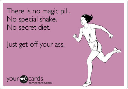 No magic pill.